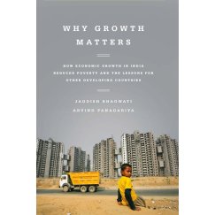 Why Growth Matters - How Economic Growth in India Reduced Poverty and the Lessons for Other Developing Countries